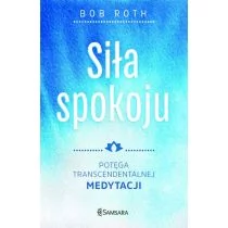 Bob Roth Siła spokoju Potęga Transcendentalnej Medytacji - Zdrowie - poradniki - miniaturka - grafika 1