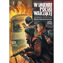 Akcja Pod Arsenałem 26 Marca 1943 W imieniu Polski Walczącej Sławomir Zajączkowski Krzysztof Wyrzykowski - Komiksy dla dorosłych - miniaturka - grafika 1