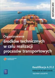 WSiP Organizowanie środków technicznych w celu realizacji procesów transportowych Podręcznik do nauki zawodu Kwalifikacja A.31.2 - Deja Marcin, Matysiak Wo - Podręczniki dla liceum - miniaturka - grafika 1
