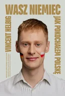 Pamiętniki, dzienniki, listy - Wasz Niemiec. Jak pokochałem Polskę - Znak Horyzont - miniaturka - grafika 1