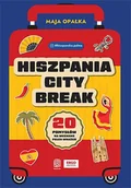 Przewodniki - Hiszpania city break. 20 pomysłów na weekend pełen wrażeń - Maja Opałka - książka - miniaturka - grafika 1