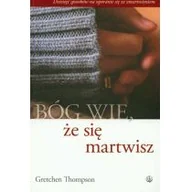 Religia i religioznawstwo - Thompson Gretchen Bóg wie że się martwisz - miniaturka - grafika 1