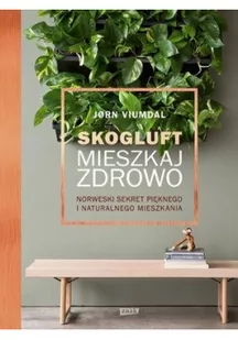 Skogluft. Mieszkaj zdrowo. Norweski sekret pięknego i naturalnego mieszkania - Poradniki hobbystyczne - miniaturka - grafika 3
