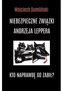 Wojciech Sumliński REPORTER Niebezpieczne związki Andrzeja Leppera. Kto naprawdę go zabił - Wojciech Sumliński - Felietony i reportaże - miniaturka - grafika 2