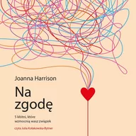 Audiobooki - literatura popularnonaukowa - Na zgodę. Pięć kłótni, które wzmocnią wasz związek - miniaturka - grafika 1