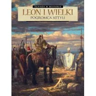 Historia świata - Leon Wielki Pogromca Attyli Praca zbiorowa - miniaturka - grafika 1