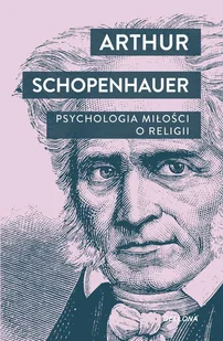 Psychologia miłości. O religii - Arthur Schopenhauer - książka - Psychologia - miniaturka - grafika 1