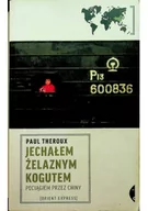 Felietony i reportaże - Jechałem Żelaznym Kogutem - Paul Theroux - miniaturka - grafika 1