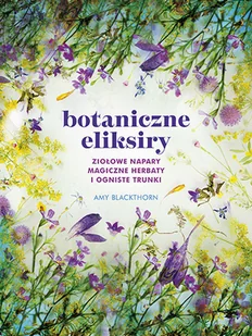Botaniczne eliksiry | ZAKŁADKA DO KSIĄŻEK GRATIS DO KAŻDEGO ZAMÓWIENIA - Poradniki hobbystyczne Botaniczne eliksiry | ZAKŁADKA DO KSIĄŻEK GRATIS DO KAŻDEGO ZAMÓWIENIA - Poradniki hobbystyczne - miniaturka - grafika 1