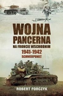 Wojna Pancerna Na Froncie Wschodnim 1941-1942 Schwerpunkt Robert Forczyk - Historia świata - miniaturka - grafika 1