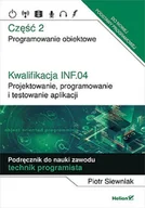 Książki o programowaniu - Siewniak Piotr Kwalifikacja INF.04. Cz2 Projektowanie, programowanie i testowanie aplikacji. - miniaturka - grafika 1