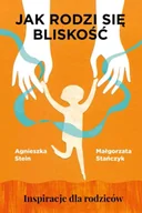 Poradniki dla rodziców - Jak rodzi się bliskość. Inspiracje dla rodziców - Agnieszka Stein - miniaturka - grafika 1
