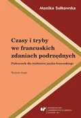 Podręczniki dla szkół wyższych - Czasy i tryby we francuskich zdaniach podrzędnych - Monika Sułkowska - miniaturka - grafika 1