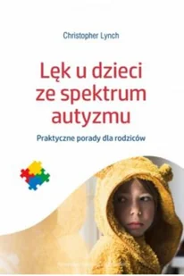 Wydawnictwo Uniwersytetu Jagiellońskiego Lęk u dzieci ze spektrum autyzmu Praktyczne porady dla rodziców - Poradniki hobbystyczne - miniaturka - grafika 2
