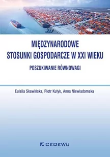 Skawińska Eulalia, Kułyk Piotr, Niewiadomska Anna Międzynarodowe stosunki gospodarcze w XXI - poszukiwanie równowagi - Filozofia i socjologia - miniaturka - grafika 1