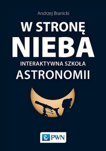 Wydawnictwo Naukowe PWN W stronę nieba. Interaktywna szkoła astronomii - Andrzej Branicki - Nauka - miniaturka - grafika 1