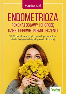 Wydawnictwo Vital Endometrioza  pokonaj objawy i chorobę dzięki właściwemu leczeniu 010011728 - Zdrowie - poradniki - miniaturka - grafika 2