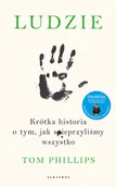 Felietony i reportaże - Tom Phillips Ludzie Krótka historia o tym jak spieprzyliśmy wszystko - miniaturka - grafika 1