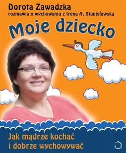 Moje dziecko. Jak mądrze kochać i dobrze wychowywać - Miłość, seks, związki - miniaturka - grafika 1