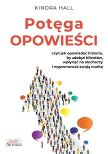 AKTYWA Potęga opowieści. Czyli jak opowiadać historie.. - Kindra Hall - Biznes - miniaturka - grafika 1