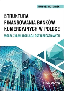 Struktura finansowania banków komercyjnych.. - Mateusz Muszyński - książka - Finanse, księgowość, bankowość - miniaturka - grafika 1