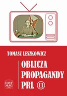 Felietony i reportaże - Tomasz Leszkowicz Oblicza propagandy PRL. Część II - miniaturka - grafika 1