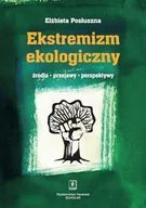 Filozofia i socjologia - Ekstremizm ekologiczny Źródła, przejawy, perspektywy - Elżbieta Posłuszna - miniaturka - grafika 1