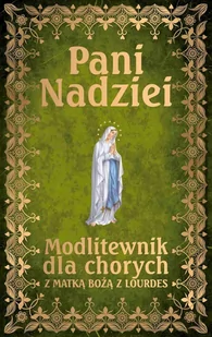 Pani Nadziei. Modlitewnik dla chorych z Matką Bożą z Lourdes - E-booki - religia - miniaturka - grafika 1