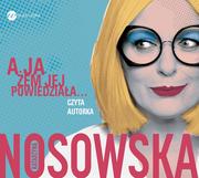 Audiobooki - literatura popularnonaukowa - A ja żem jej powiedziała Katarzyna Nosowska - miniaturka - grafika 1