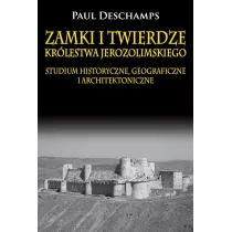 Napoleon V Zamki i twierdze Królestwa Jerozolimskiego. Studium historyczne, geograficzne i architektoniczne - Deschamps Paul - Książki o architekturze - miniaturka - grafika 1