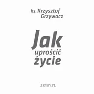 Audiobooki - literatura popularnonaukowa - Jak uprościć życie Krzysztof Grzywocz MP3) - miniaturka - grafika 1