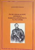 Biografie i autobiografie - Życie i działalność generała Mariana Langiewicza na tle epoki - miniaturka - grafika 1
