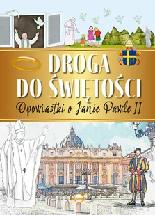Droga do świętości Opowiastki o Janie Pawle II - Literatura popularno naukowa dla młodzieży - miniaturka - grafika 1