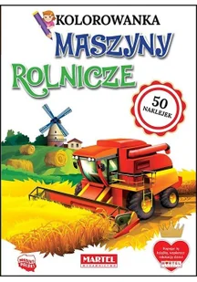 Martel Kolorowanka z naklejkami. Maszyny rolnicze praca zbiorowa - Kolorowanki, wyklejanki - miniaturka - grafika 3