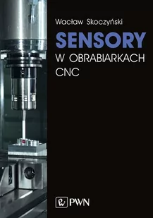 SENSORY W OBRABIARKACH CNC WACŁAW SKOCZYŃSKI - Technika - miniaturka - grafika 1