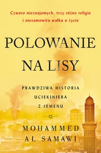 SAMAWI MOHAMMED AL POLOWANIE NA LISY PRAWDZIWA HISTORIA UCIEKINIERA Z JEMENU - Felietony i reportaże - miniaturka - grafika 1