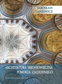 Książki o kulturze i sztuce - Architektura średniowieczna Pomorza Zachodniego Jarosław Jarzewicz - miniaturka - grafika 1