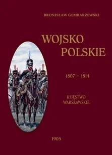 Graf-ika Wojsko Polskie 1807-1814 TOM 1 Księstwo Warszawskie Bronisław Gembarzewski - Historia świata - miniaturka - grafika 1