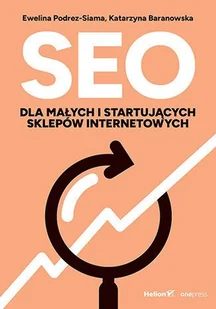Seo dla małych i startujących sklepów internetowych - Katarzyna Baranowska, Ewelina Podrez-Siama - książka - Książki o programowaniu - miniaturka - grafika 1