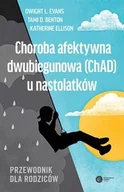 Podręczniki dla szkół wyższych - Choroba afektywna dwubiegunowa (ChAD) u nastolatków - Evans Dwight, Rynn Moira, Ellison Katherine - książka - miniaturka - grafika 1