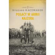 Historia Polski - Wydawnictwo Literackie Ryszard Kaczmarek Polacy w armii kajzera - miniaturka - grafika 1