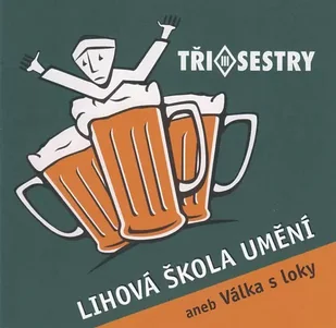 CD Tři Sestry: Lihová Škola Umění Aneb Válka S Loky - Country - miniaturka - grafika 1