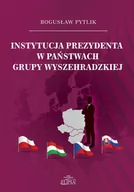 Podręczniki dla szkół wyższych - Instytucja prezydenta w państwach Grupy Wyszehradzkiej - Pytlik Bogusław - książka - miniaturka - grafika 1