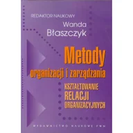 Podręczniki dla szkół wyższych - Metody organizacji i zarządzania - Wanda Błaszczyk - miniaturka - grafika 1