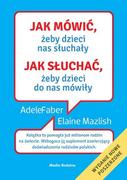 Media Rodzina Jak mówić, żeby dzieci nas słuchały. Jak słuchać, żeby dzieci do nas mówiły - Adele Faber, Elaine Mazlish