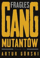 Felietony i reportaże - Fragles. Gang Mutantów - miniaturka - grafika 1