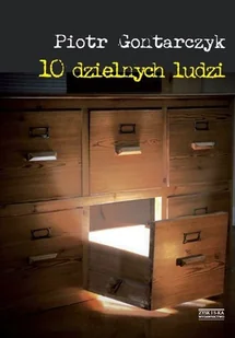 Zysk i S-ka 10 dzielnych ludzi - Piotr Gontarczyk - Felietony i reportaże - miniaturka - grafika 1