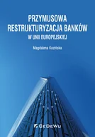Finanse, księgowość, bankowość - Kozińska Magdalena Przymusowa restrukturyzacja banków w Unii Europejskiej - dostępny od ręki, natychmiastowa wysyłka - miniaturka - grafika 1