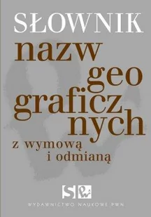 Słownik nazw geograficznych z odmianą i wyrazami pochodnymi - Filologia i językoznawstwo - miniaturka - grafika 1