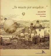 Poezja - To miasto jest wszędzie Kraków w poezji polskiej XX wieku - miniaturka - grafika 1